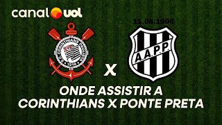 CORINTHIANS X PONTE PRETA: ONDE ASSISTIR À TRANSMISSÃO AO VIVO DO JOGO E HORÁRIO PELO PAULISTÃO