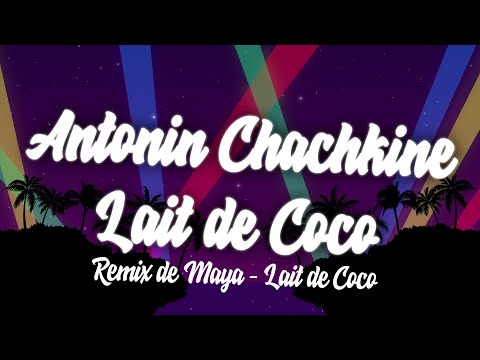 ANTONIN CHACHKINE - LAIT DE COCO (remix)