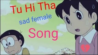 TU HI Tha Shirley Setia Song ||Sad song||Nobita Sizuka