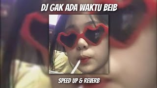 Download lagu DJ GAK ADA WAKTU BEIB - SPEED UP & REVERB🎧🎶 mp3