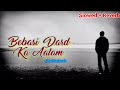 Bebasi Dard Ka Aalam | Kunal Ganjawala | Slowed+Reverb | Babool | Sad Song 💔