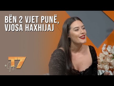 #Gjesi bën 2 vjet punë, Vjosa Haxhijaj | T7