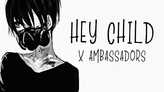 Nightcore → Hey Child ♪ (X Ambassadors) LYRICS ✔︎