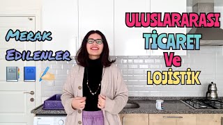 ULUSLARARASI TİCARET VE LOJİSTİK BÖLÜMÜ NEDİR? Maaş, Staj, Kamu, İş İmkanları Ne