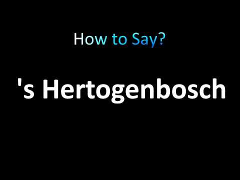 How to Pronounce 's Hertogenbosch (Dutch)