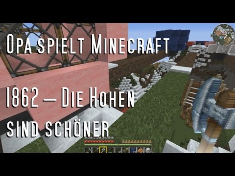 Opa spielt Minecraft 1862 – Die Hohen sind schöner
