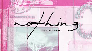 Music video thumbnail preview for Nothing - 'essential tremors' (Official Audio) by Nothing