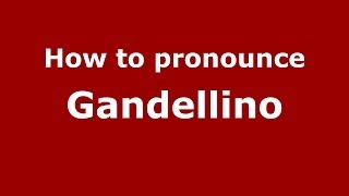 How to pronounce Gandellino