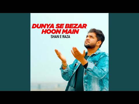 Dunya Se Bezar Hoon Main (Yaa Syeda)