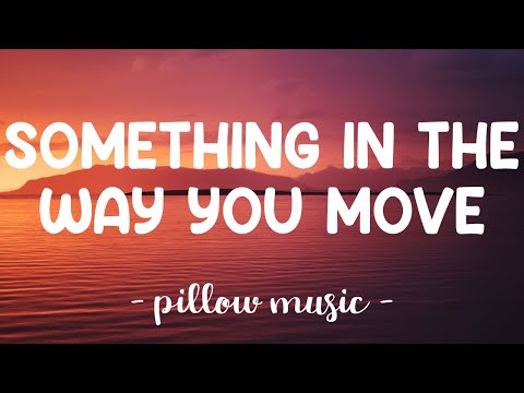 Something In The Way You Move - Ellie Goulding (Lyrics) 🎵