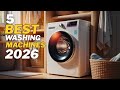 5 Best Washing Machines 2026 Top Smart Washer Dryer 2026