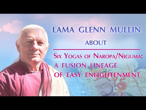 Interview with Lama Glenn Mullin. SixYogas of Naropa/Niguma: A Fusion Lineage of Easy Enlightenment
