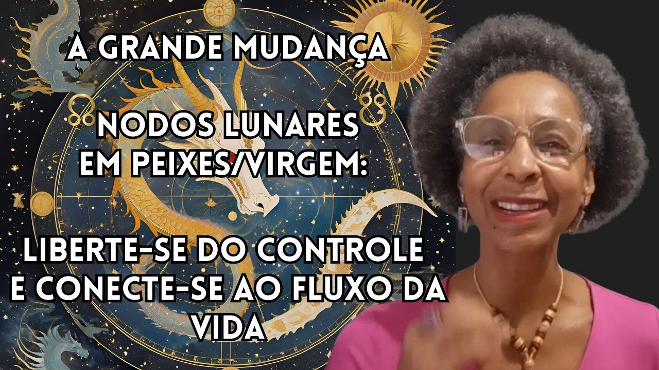 A GRANDE MUDANÇA..NODO NORTE PEIXES/NODO SUL VIRGEM. 11/01/25 Conexão com o fluxo da vida