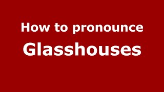 How to pronounce Glasshouses