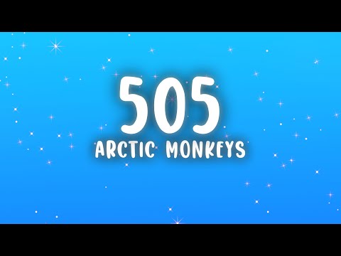 Arctic Monkeys - 505 (Lyrics)