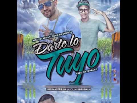 Alex Polvora Ft. Roka Mr. Swagga - Darte Lo Tuyo (Prod. Zoprano)