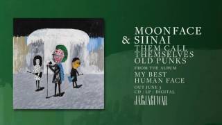 Moonface and Siinai - Them Call Themselves Old Punks (Official Audio)