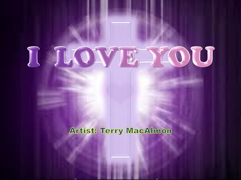 I Love You - Terry MacAlmon