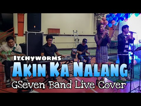 Akin Ka Nalang - Itchyworms | GSeven Band Live Cover ~ Ken Fraser
