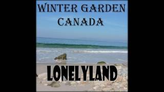 WINTER GARDEN CANADA - Lonelyland