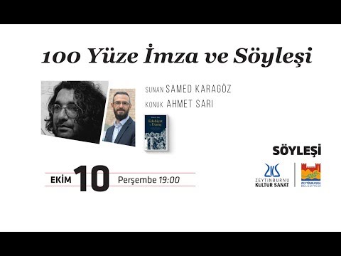 100 Yüze İmza Ve Söyleşi | Sunan "Samed Karagöz" Konuk "Ahmet Sarı" [10.10.2019]