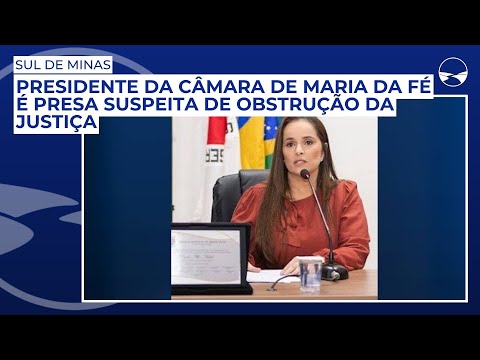 Presidente da Câmara, que é a primeira-dama de Maria da Fé, é presa suspeita de obstrução da Justiça
