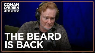 Conan Is Experimenting With His Beard | Conan O'Brien Needs A Friend