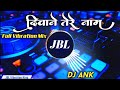 Diwane Tere Naam Ke Dj Remix Song Khade Hai Dil Tham Ke Viral Song Full Vibration Mix Jbl