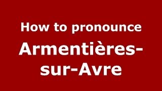 How to pronounce Armentières-Sur-Avre
