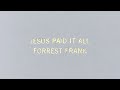 Forrest Frank - Jesus Paid It All (Worthy of The Price)