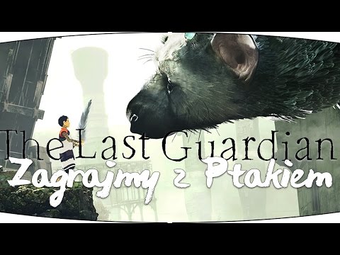 #1 Zagrajmy w The Last Guardian PS4 PL - WROGI NIEZNAJOMY STWÓR [Lets play PL Ptak Online]