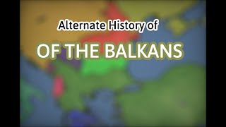 Alternate History of The Balkans Episode 1