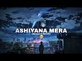 Ashiyana Mera Slowed Reverb Pritam Lofi Chillout NOW FG AMAN 7