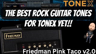 The BEST Rock Guitar Tones For Tonex Yet!! | Friedman Pink Taco v2.0