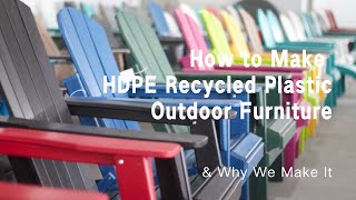 How to Make HDPE Recycled Plastic Outdoor Furniture & Why We Make It
