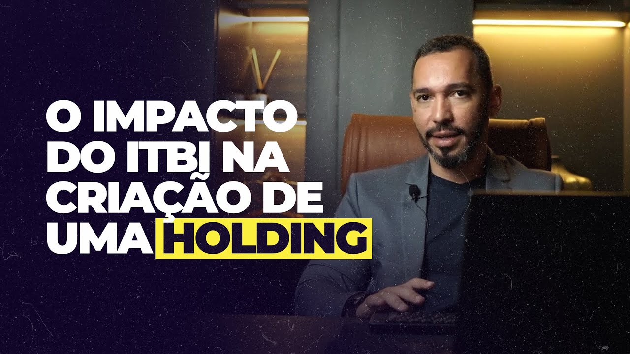 O impacto do ITBI na criação de uma HOLDING