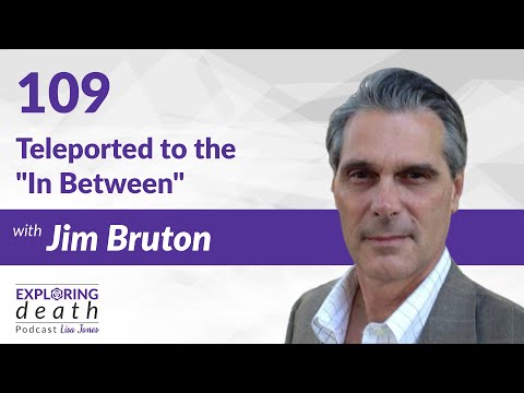Exploring Death Podcast: Teleported to the “In Between” with Jim Bruton – Episode 109