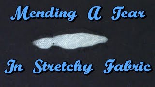 Repairing A Tear In Stretchy Fabric!