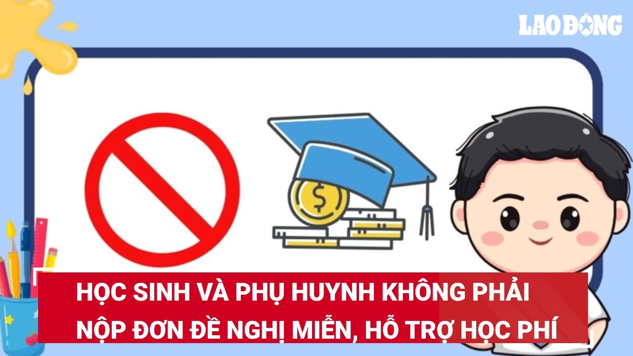 Học sinh và phụ huynh không phải nộp đơn đề nghị miễn, hỗ trợ học phí