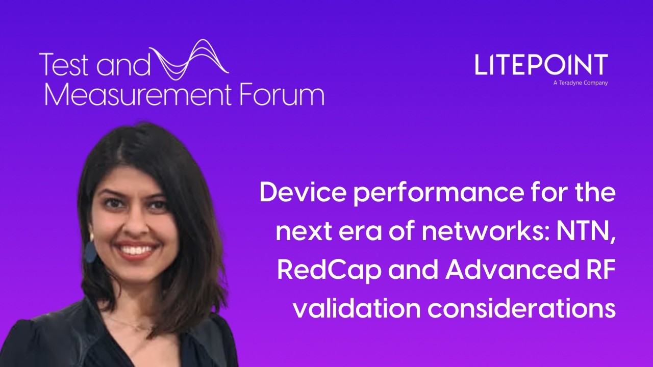 Device performance for the next era of networks: NTN, RedCap & Advanced RF validation considerations