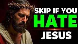 🔴 GOD SAYS; SKIP RIGHT NOW IF YOU HATE JESUS AT CORE