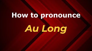 How to pronounce Au Long