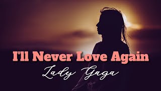 I&#39;ll Never Love Again - Lady Gaga (Song Lyrics)