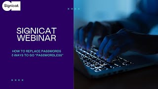 How to Replace Passwords - 3 Ways to go “Passwordless” - A Crash Cours