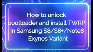 How to Unlock Bootloader (OEM UNLOCK) & Install TWRP in Samsung Galaxy S8/S8+/Note8 Exynos Variant.