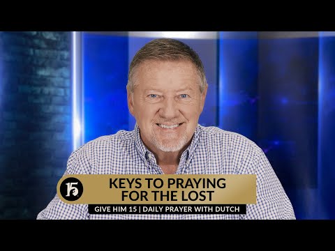 Keys to Praying for the Lost | Give Him 15 Daily Prayer with Dutch | October 20, 2023