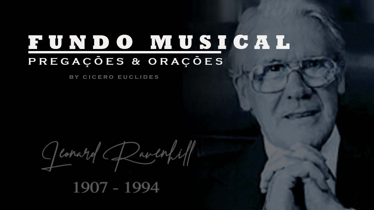 Fundo Musical Para Pregações e Orações (Leonard Ravenhill) by Cicero Euclides