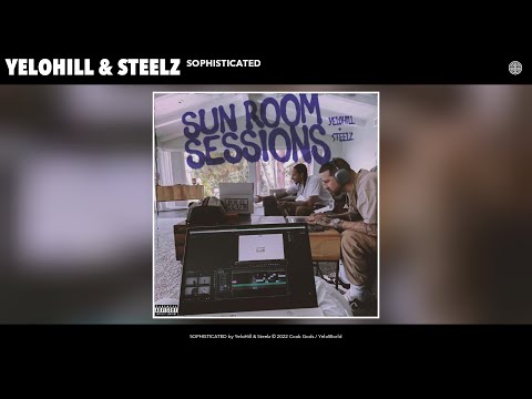 YeloHill & Steelz - SOPHISTICATED (Official Audio)
