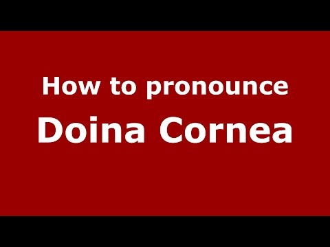 How to pronounce Doina Cornea (Romanian/Romania)  - PronounceNames.com