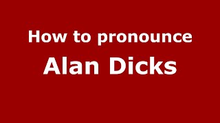 How to pronounce Alan Dicks
